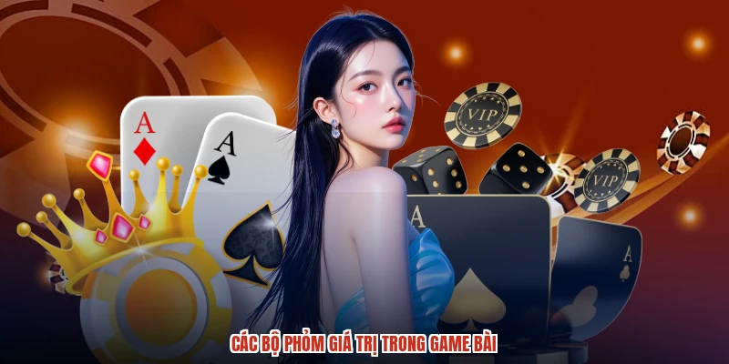 Các bộ phỏm giá trị trong game bài