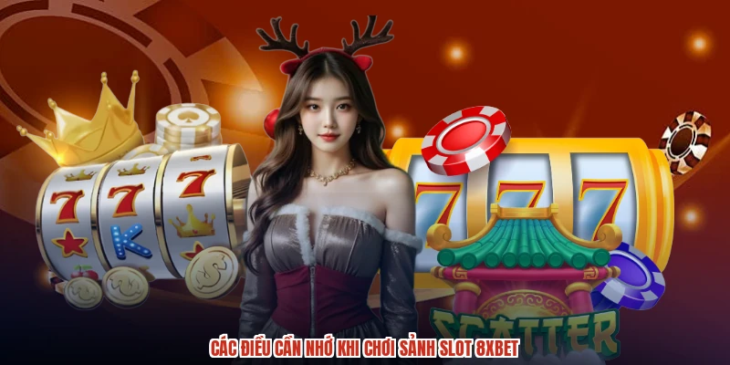 Các điều cần nhớ khi chơi sảnh slot 8XBET
