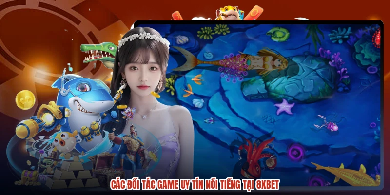 Các đối tác game uy tín nổi tiếng tại 8XBET