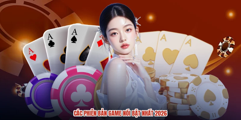 Các phiên bản game nổi bật nhất 2026
