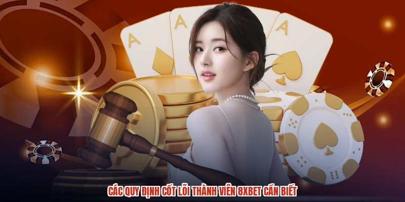 Các quy định cốt lõi thành viên 8XBET cần biết