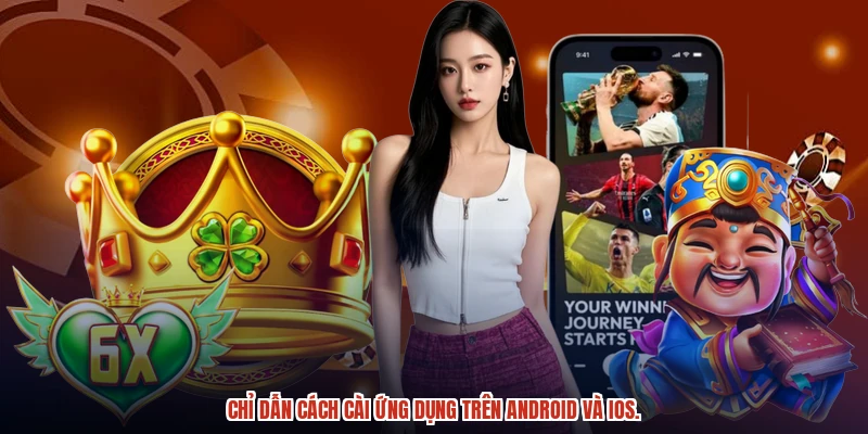 Chỉ dẫn cách cài ứng dụng trên Android và iOS.