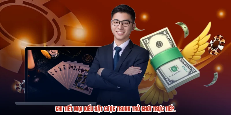 Chi tiết mọi kiểu đặt cược trong trò chơi trực tiếp.