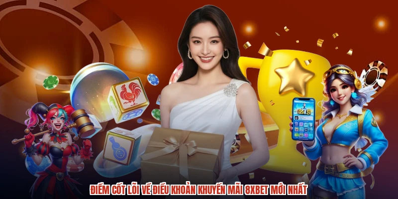 Điểm cốt lõi về điều khoản khuyến mãi 8XBET mới nhất