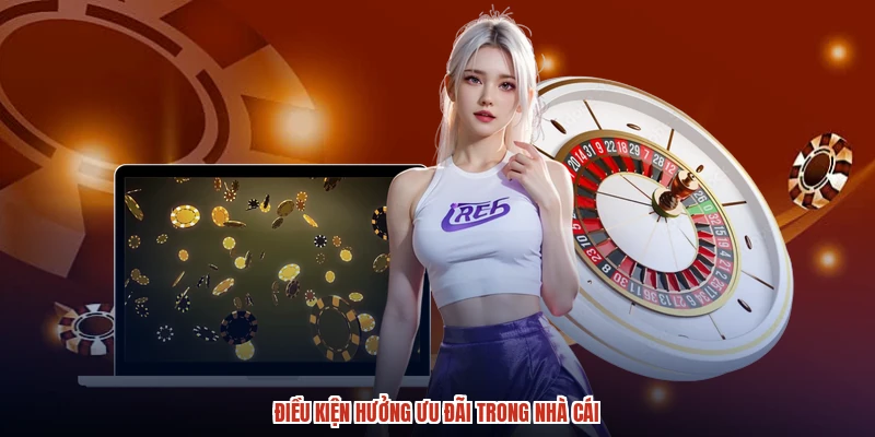 Điều kiện hưởng ưu đãi trong nhà cái