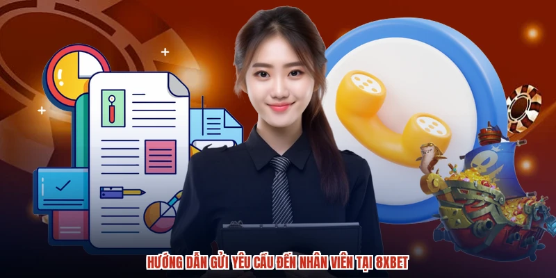Hướng dẫn gửi yêu cầu đến nhân viên tại 8XBET