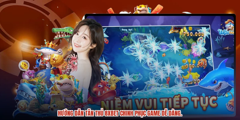 Hướng dẫn tân thủ 8XBET chinh phục game dễ dàng.