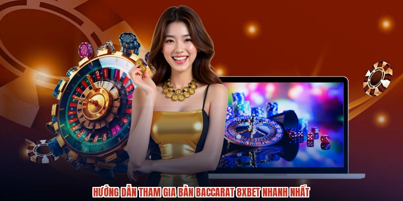 Hướng dẫn tham gia bàn baccarat 8XBET nhanh nhất