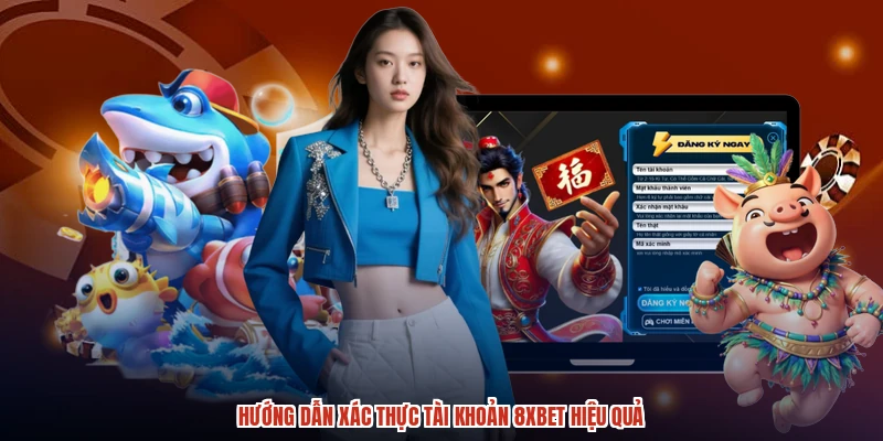 Hướng dẫn xác thực tài khoản 8XBET hiệu quả