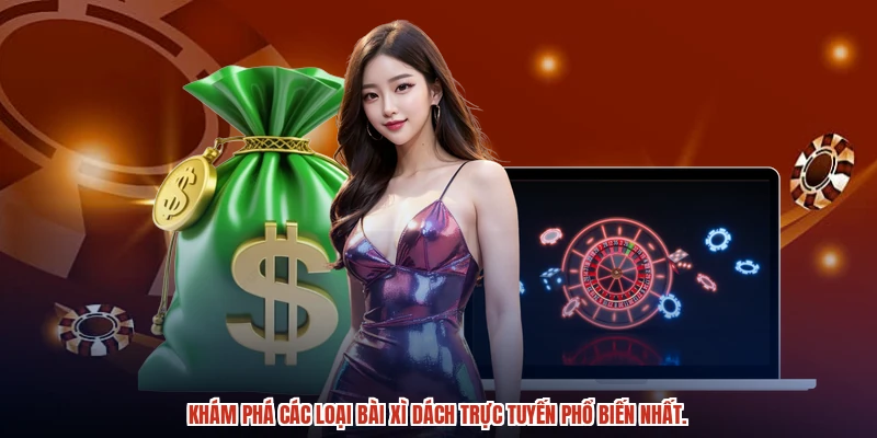 Khám phá các loại bài Xì dách trực tuyến phổ biến nhất.