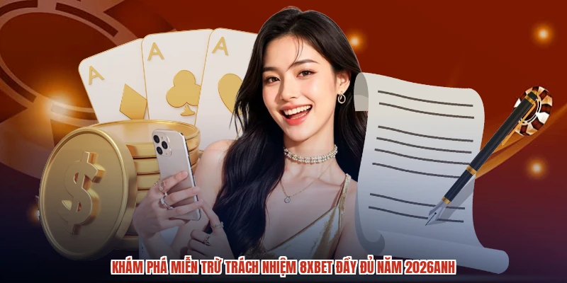 Khám phá miễn trừ trách nhiệm 8XBET đầy đủ năm 2026anh