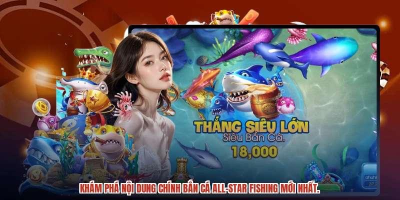 Khám phá nội dung chính Bắn cá All-Star Fishing mới nhất.