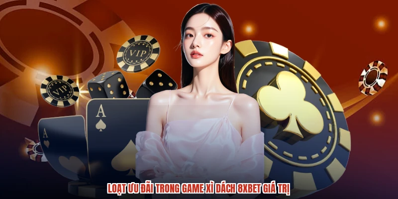 Loạt ưu đãi trong game xì dách 8XBET giá trị