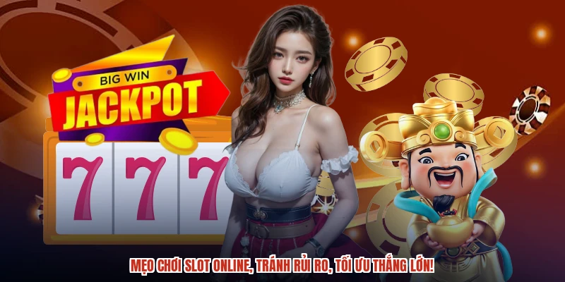 Mẹo chơi slot online, tránh rủi ro, tối ưu thắng lớn!