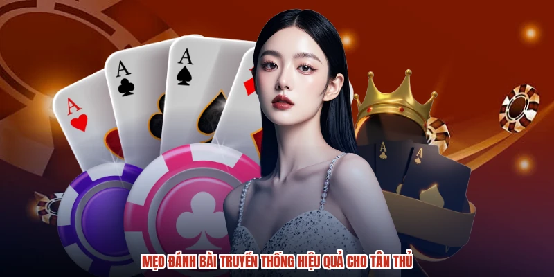 Mẹo đánh bài truyền thống hiệu quả cho tân thủ