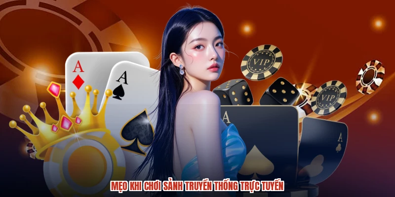 Mẹo khi chơi sảnh truyền thống trực tuyến