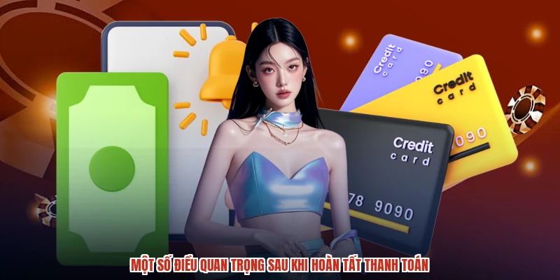 Một số điều quan trọng sau khi hoàn tất thanh toán