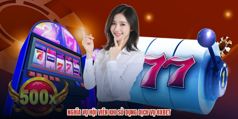 Nghĩa vụ hội viên khi sử dụng dịch vụ 8XBET
