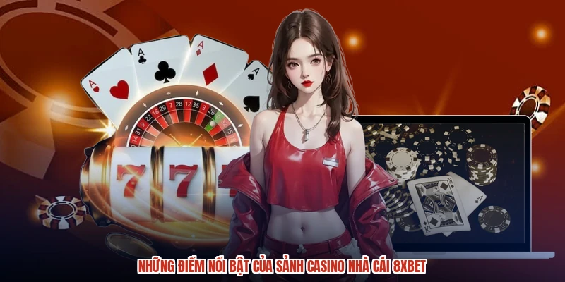 Những điểm nổi bật của sảnh casino nhà cái 8XBET