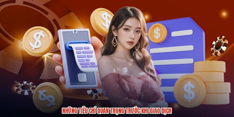 Những tiêu chí quan trọng trước khi giao dịch