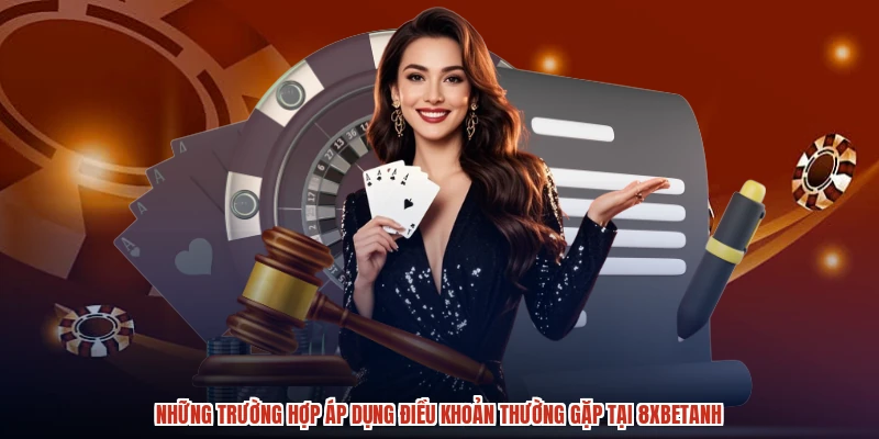 Những trường hợp áp dụng điều khoản thường gặp tại 8XBETanh