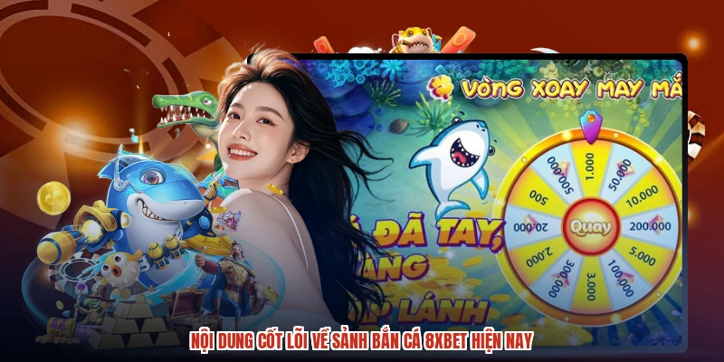 Nội dung cốt lõi về sảnh bắn cá 8XBET hiện nay