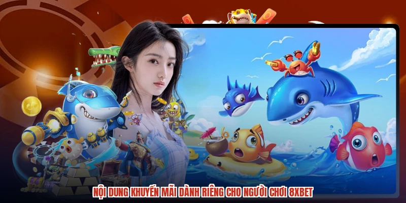 Nội dung khuyến mãi dành riêng cho người chơi 8XBET