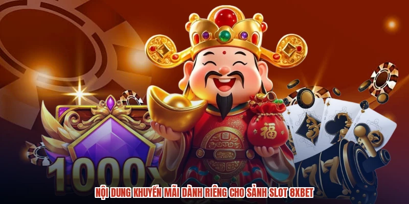 Nội dung khuyến mãi dành riêng cho sảnh slot 8XBET