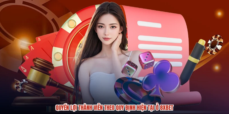 Quyền lợi thành viên theo quy định hiện tại ở 8XBET