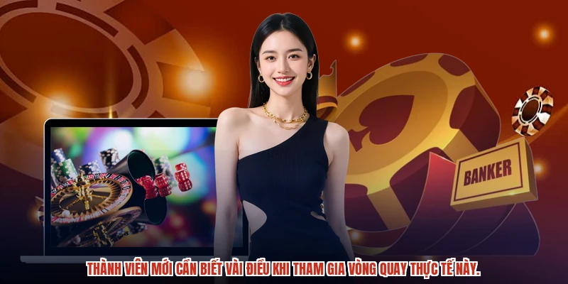 Thành viên mới cần biết vài điều khi tham gia vòng quay thực tế này.