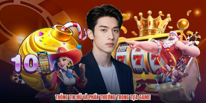 Thông tin hũ và phần thưởng trong tựa game