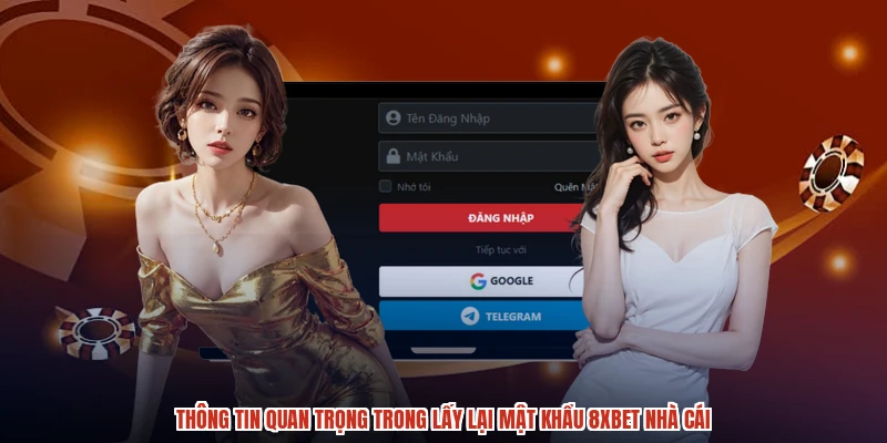 Thông tin quan trọng trong lấy lại mật khẩu 8XBET nhà cái