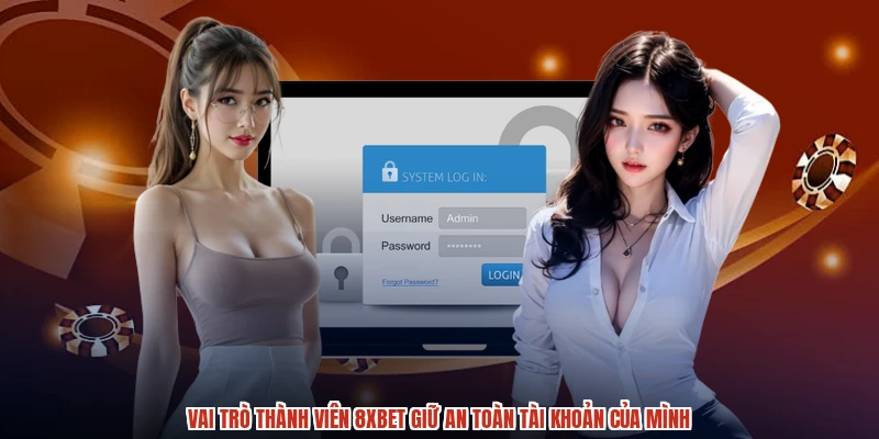 Vai trò thành viên 8XBET giữ an toàn tài khoản của mình