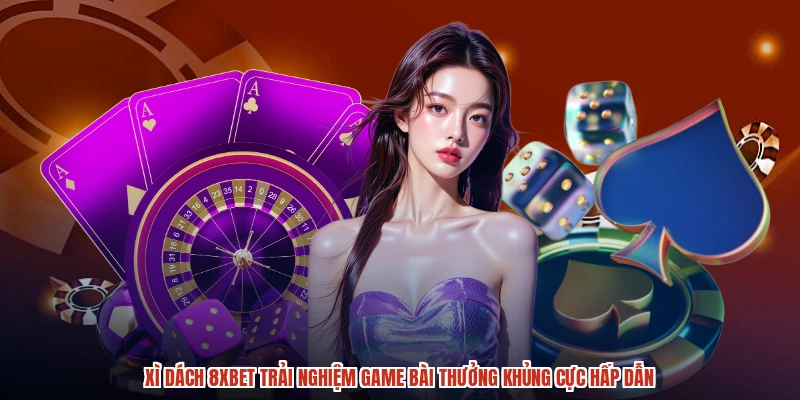 Xì Dách 8XBET Trải Nghiệm Game Bài Thưởng Khủng Cực Hấp Dẫn