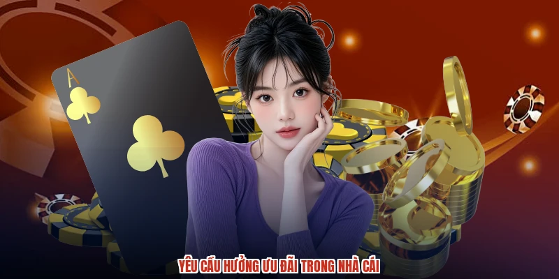 Yêu cầu hưởng ưu đãi trong nhà cái